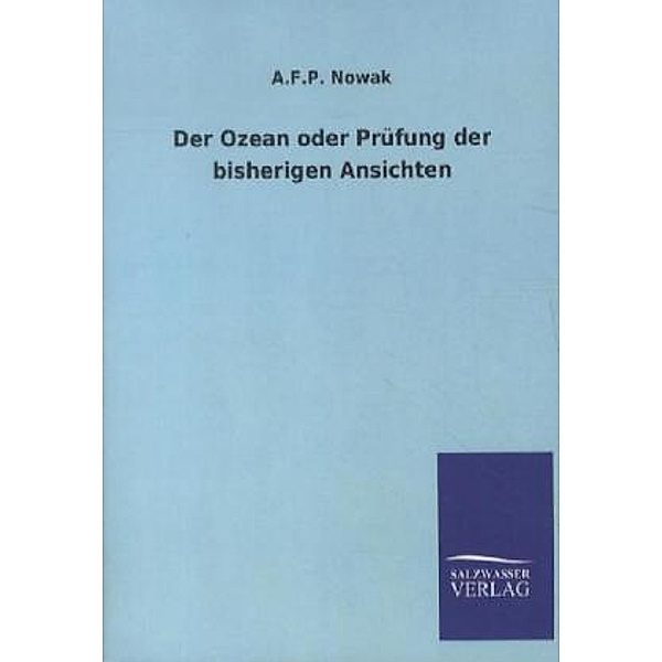 Der Ozean oder Prüfung der bisherigen Ansichten, A. F. P. Nowak