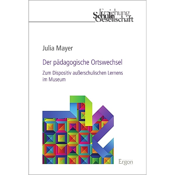 Der pädagogische Ortswechsel / Erziehung, Schule, Gesellschaft Bd.88, Julia Mayer