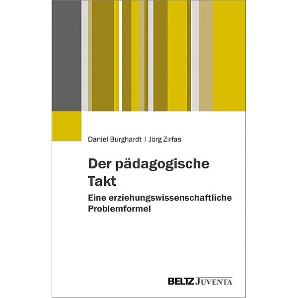 Der pädagogische Takt. Eine erziehungswissenschaftliche Problemformel, Daniel Burghardt, Jörg Zirfas