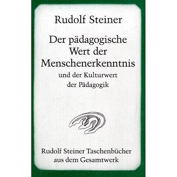 Der pädagogische Wert der Menschenerkenntnis und der Kulturwert der Pädagogik, Rudolf Steiner