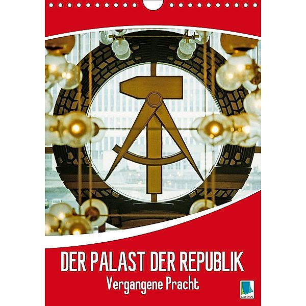 Der Palast der Republik - Historische Bilder vergangener Pracht (Wandkalender 2020 DIN A4 hoch)