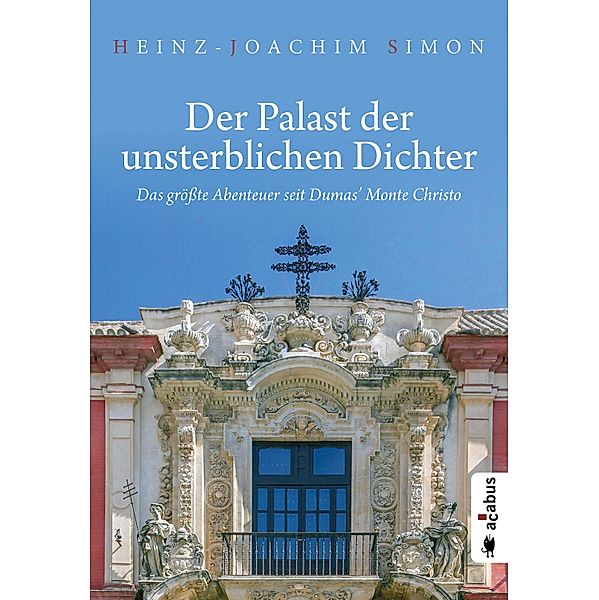 Der Palast der unsterblichen Dichter. Das grösste Abenteuer seit Dumas' Monte Christo, Heinz-Joachim Simon
