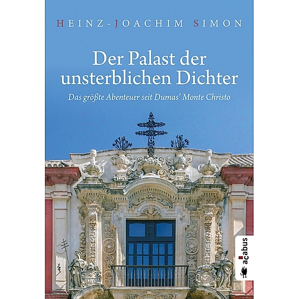 Der Palast der unsterblichen Dichter. Das größte Abenteuer seit Dumas' Monte Christo, Heinz-Joachim Simon