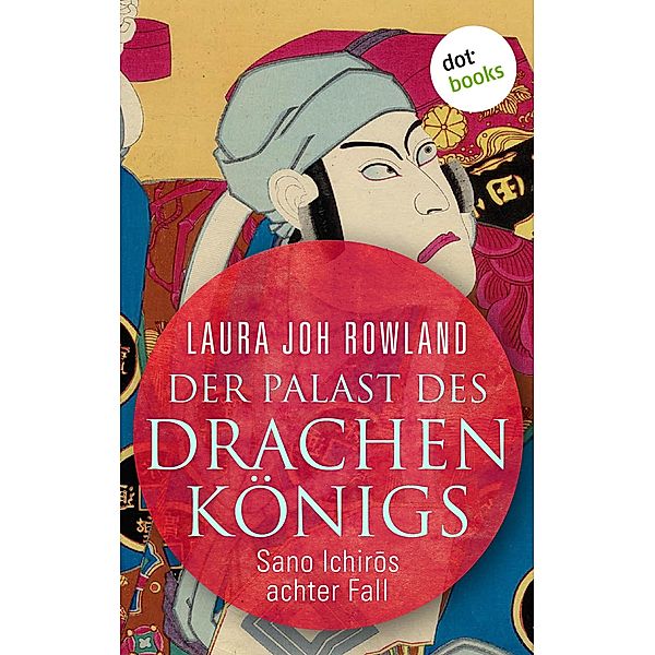 Der Palast des Drachenkönigs: Sano Ichiros achter Fall / Ein Fall für Sano Ichiro Bd.8, LAURA JOH ROWLAND