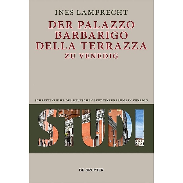 Der Palazzo Barbarigo della Terrazza zu Venedig / Studi. Schriftenreihe des Deutschen Studienzentrums in Venedig Bd.11, Ines Lamprecht
