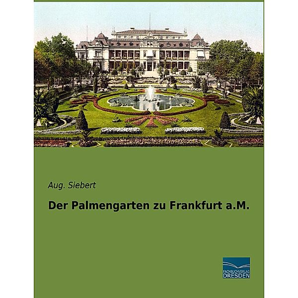 Der Palmengarten zu Frankfurt a.M., Aug. Siebert