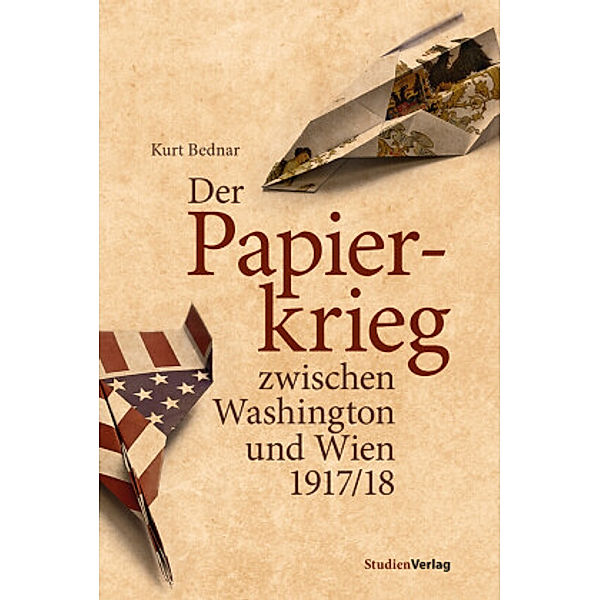 Der Papierkrieg zwischen Washington und Wien 1917/18, Kurt Bednar