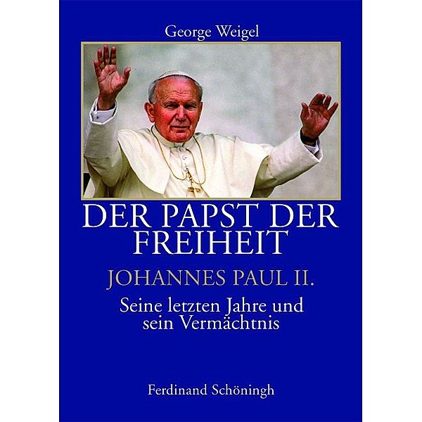Der Papst der Freiheit, George Weigel