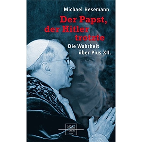 Der Papst, der Hitler trotzte, Michael Hesemann