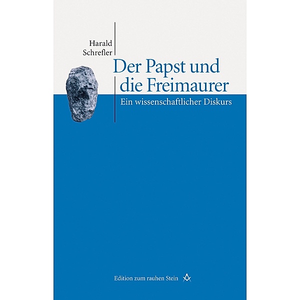 Der Papst und die Freimaurer / Edition zum rauhen Stein, Harald Schrefler