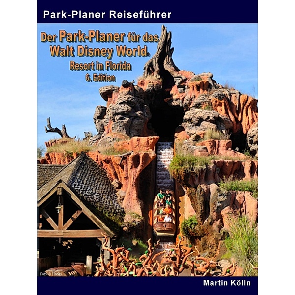Der Park-Planer für das Walt Disney World Resort in Florida - 6. Edition - E-Book, Martin Kölln