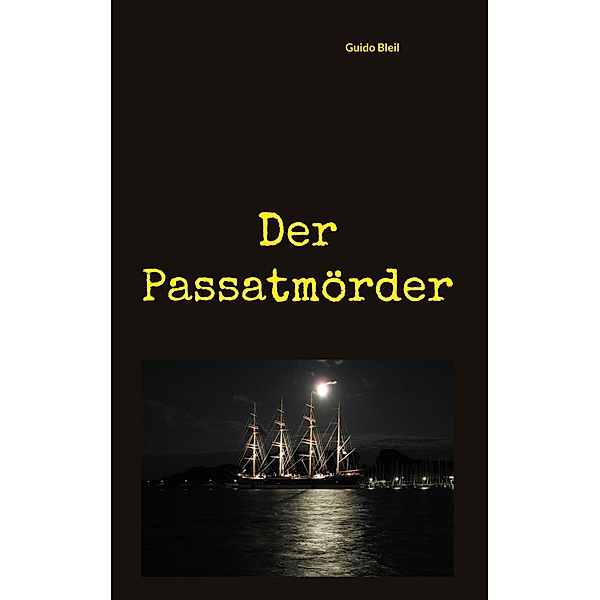 Der Passatmörder / Travemünder Geschichten Bd.1, Guido Bleil