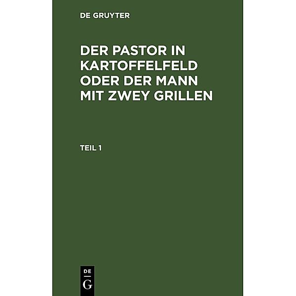 Der Pastor in Kartoffelfeld oder der Mann mit zwey Grillen. Teil 1