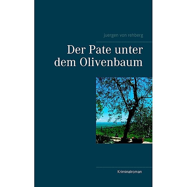 Der Pate unter dem Olivenbaum, Juergen von Rehberg