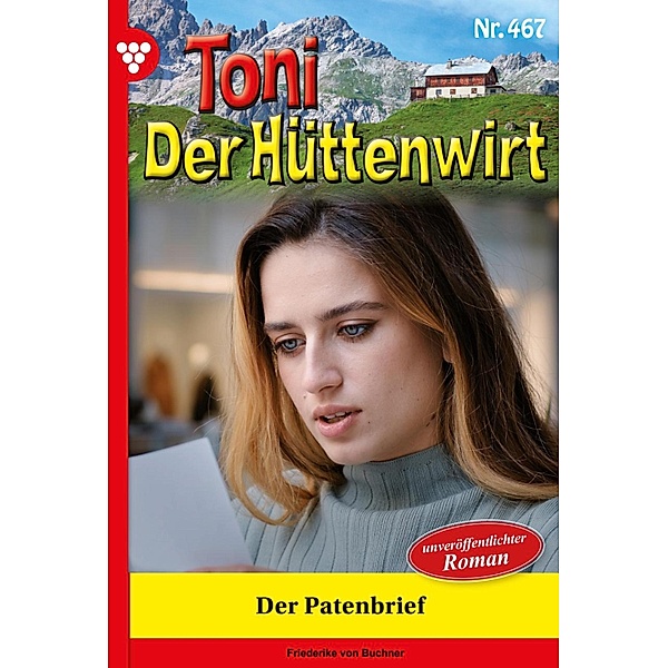 Der Patenbrief / Toni der Hüttenwirt Bd.467, Friederike von Buchner