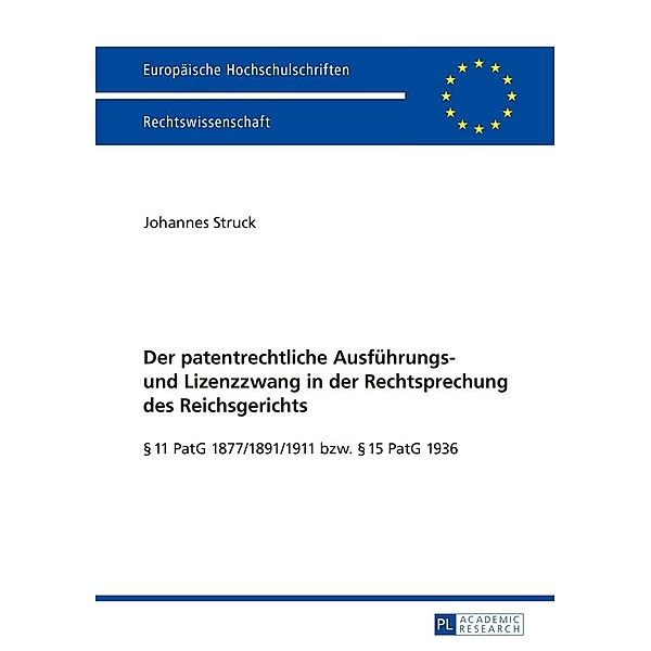 Der patentrechtliche Ausfuehrungs- und Lizenzzwang in der Rechtsprechung des Reichsgerichts, Struck Johannes Struck