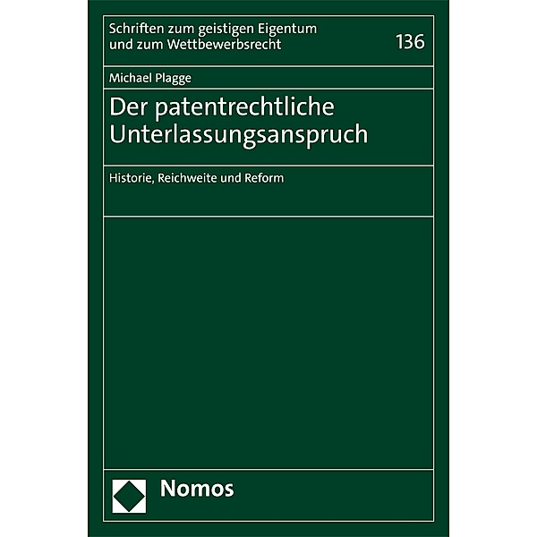 Der patentrechtliche Unterlassungsanspruch / Schriften zum geistigen Eigentum und zum Wettbewerbsrecht Bd.136, Michael Plagge
