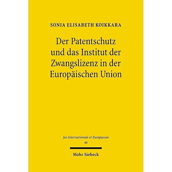Der Patentschutz und das Institut der Zwangslizenz in der Europäischen Union, Sonia Elisabeth Koikkara