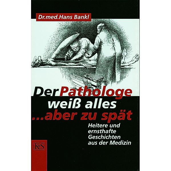 Der Pathologe weiß alles ... aber zu spät, Hans Bankl