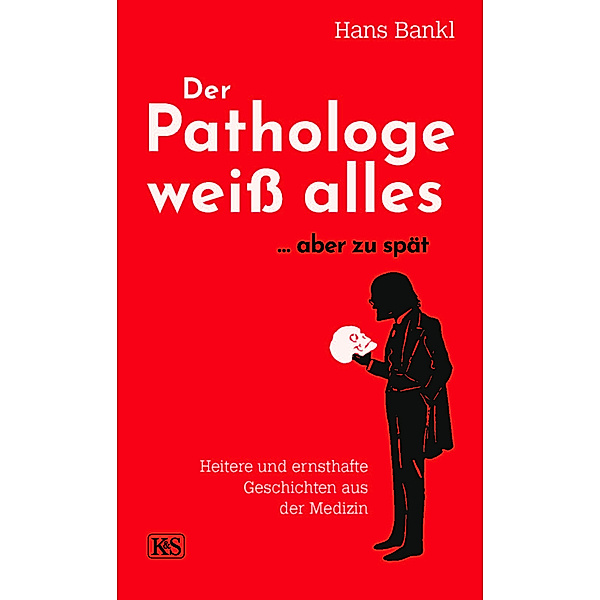 Der Pathologe weiß alles... aber zu spät, Hans Bankl
