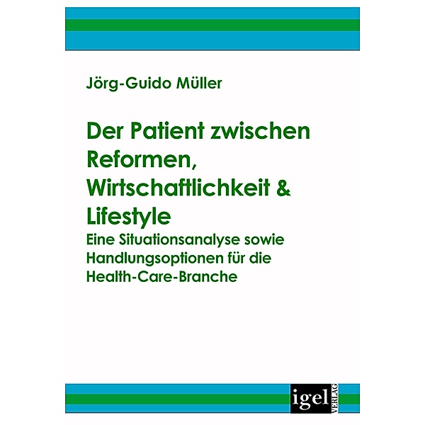 Der Patient zwischen Reformen, Wirtschaftlichkeit & Lifestyle, Jörg-Guido Müller
