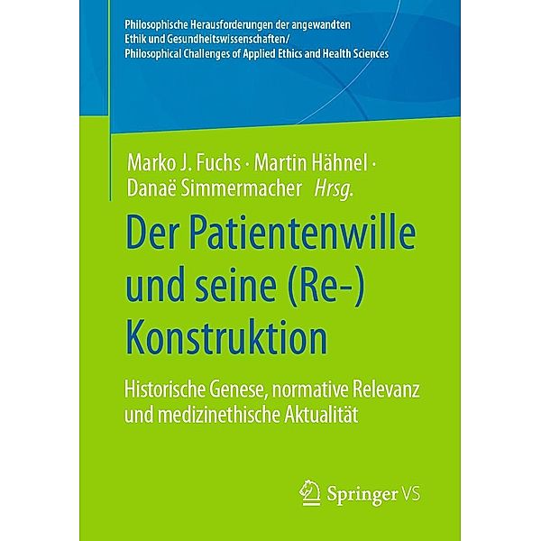 Der Patientenwille und seine (Re-)Konstruktion / Philosophische Herausforderungen der angewandten Ethik und Gesundheitswissenschaften/ Philosophical Challenges of Applied Ethics and Health Sciences