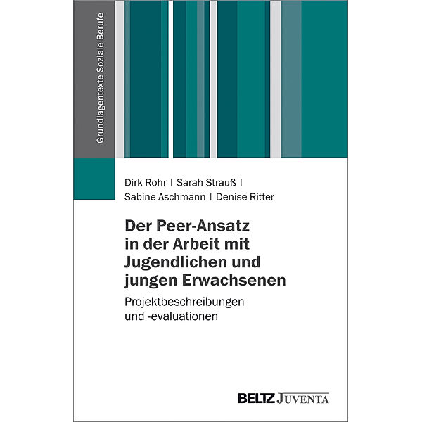 Der Peer-Ansatz in der Arbeit mit Jugendlichen und jungen Erwachsenen, Dirk Rohr, Sarah Strauß, Sabine Aschmann, Denise Ritter