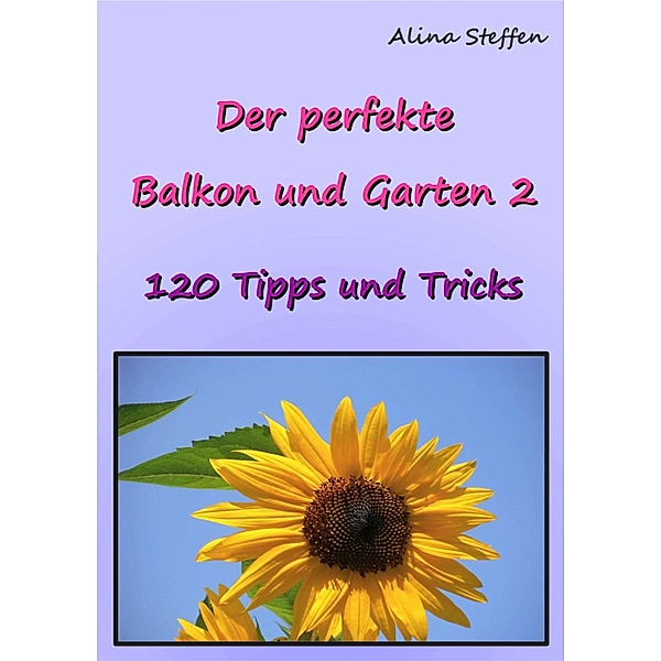 Der perfekte Balkon und Garten 2, Alina Steffen