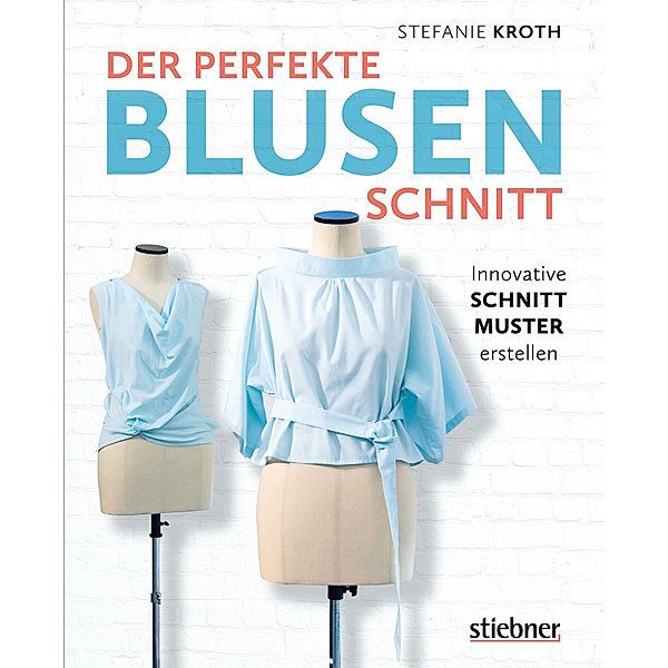 Der perfekte Blusen-Schnitt, Stefanie Kroth