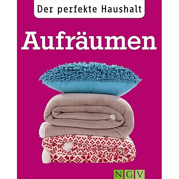 Der perfekte Haushalt: Aufräumen, Ulrike Lowis