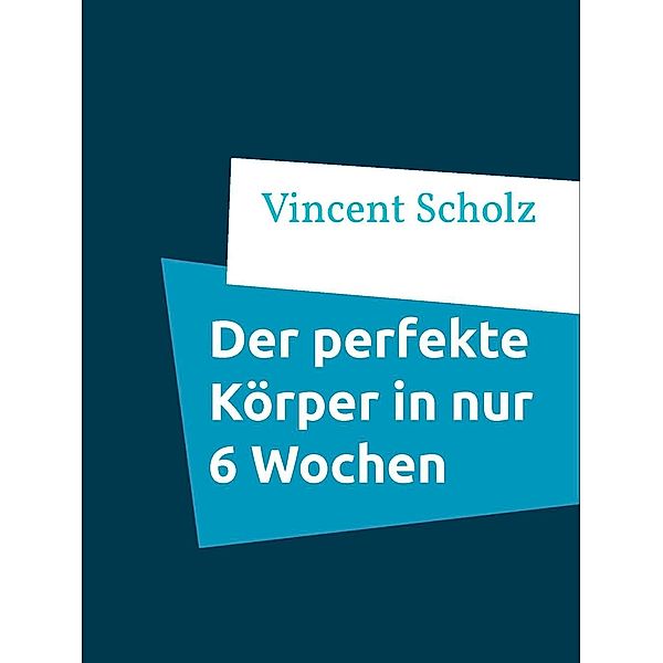 Der perfekte Körper in nur 6 Wochen, Vincent Scholz