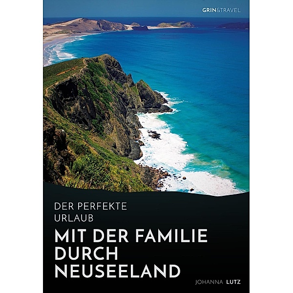 Der perfekte Urlaub: Mit der Familie durch Neuseeland, Johanna Lutz