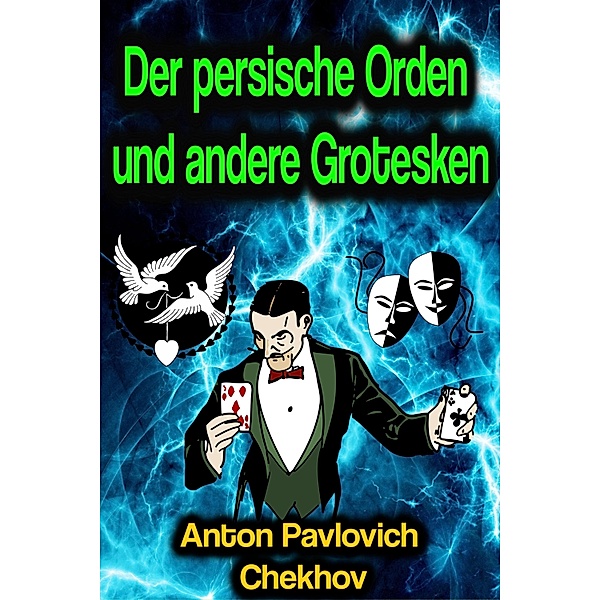 Der persische Orden und andere Grotesken, Anton Pavlovich Chekhov