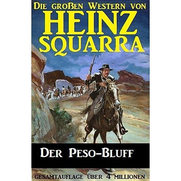 Der Peso-Bluff (Die großen Western von Heinz Squarra, #17) / Die großen Western von Heinz Squarra, Heinz Squarra