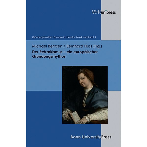 Der Petrarkismus / Gründungsmythen Europas in Literatur, Musik und Kunst, Michael Bernsen, Bernhard Huss