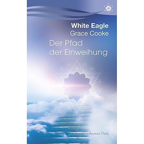 Der Pfad der Einweihung, White Eagle, Grace Cooke