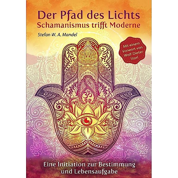 Der Pfad des Lichtes - Schamanismus trifft Moderne, Stefan W. A. Mandel