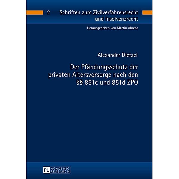Der Pfaendungsschutz der privaten Altersvorsorge nach den  851c und 851d ZPO, Dietzel Alexander Dietzel