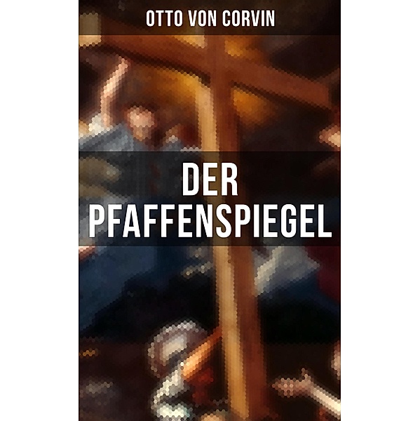 Der Pfaffenspiegel, Otto von Corvin