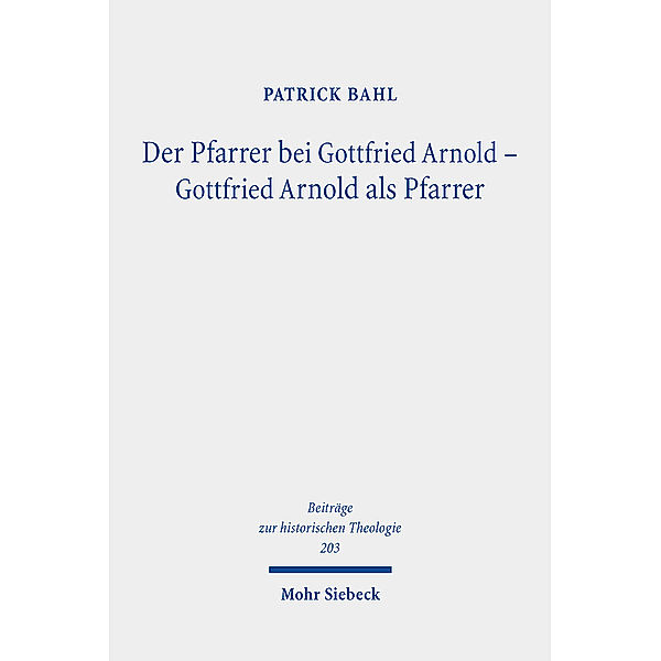 Der Pfarrer bei Gottfried Arnold - Gottfried Arnold als Pfarrer, Patrick Bahl