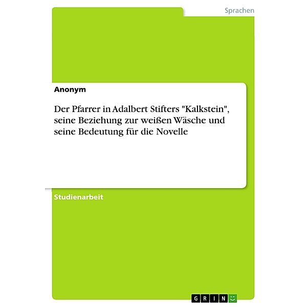 Der Pfarrer in Adalbert Stifters Kalkstein, seine Beziehung zur weissen Wäsche und seine Bedeutung für die Novelle