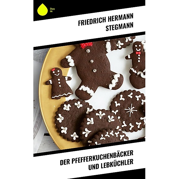 Der Pfefferkuchenbäcker und Lebküchler, Friedrich Hermann Stegmann