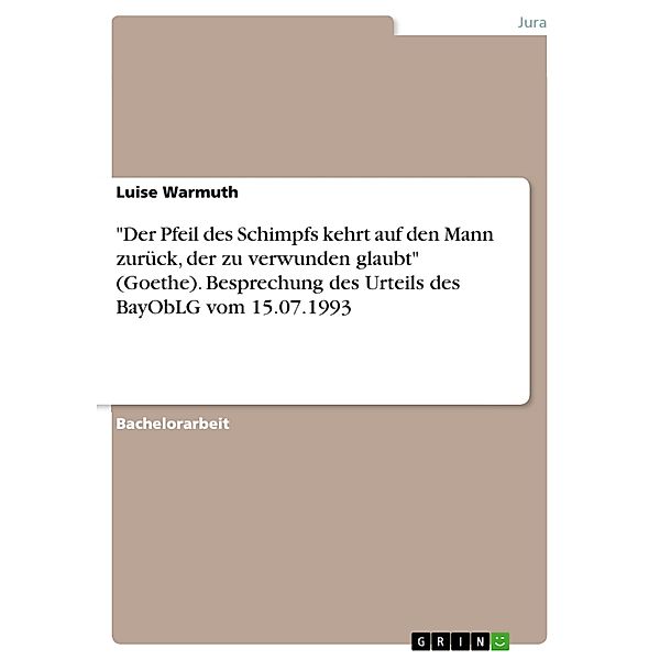 Der Pfeil des Schimpfs kehrt auf den Mann zurück, der zu verwunden glaubt (Goethe). Besprechung des Urteils des BayObLG vom 15.07.1993, Luise Warmuth