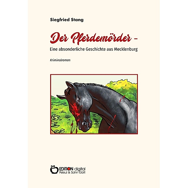 Der Pferdemörder - Eine absonderliche Geschichte aus Mecklenburg, Siegfried Stang
