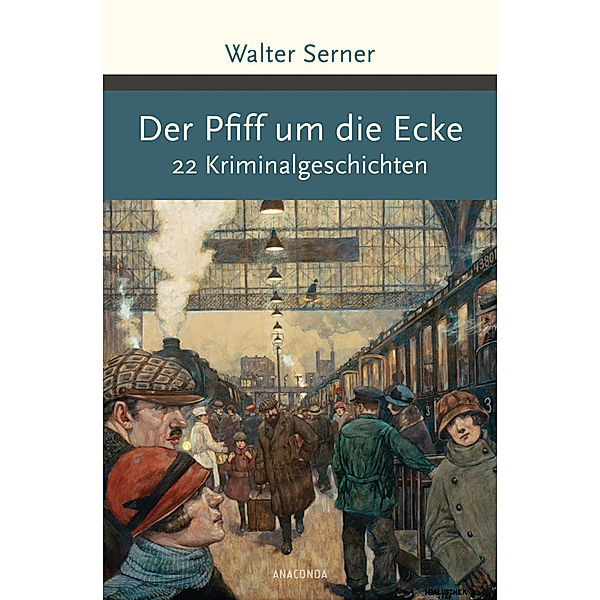 Der Pfiff um die Ecke. 22 Kriminalgeschichten, Walter Serner