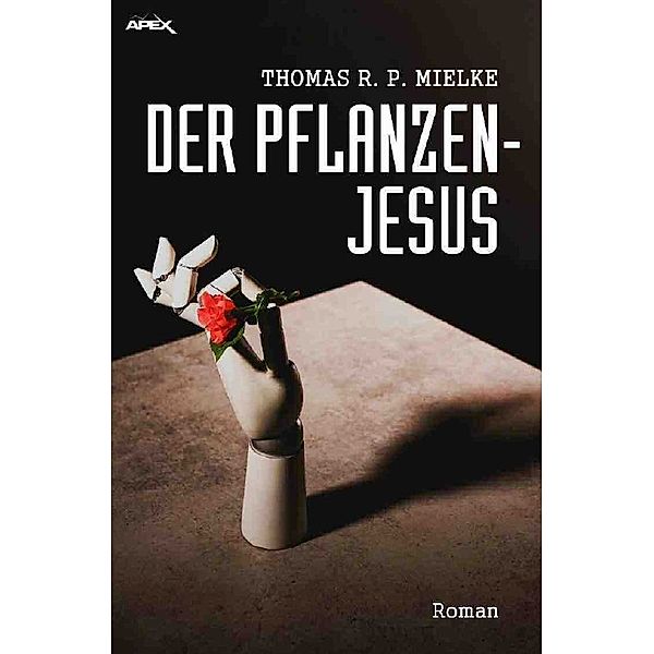 DER PFLANZEN-JESUS, Thomas R. P. Mielke