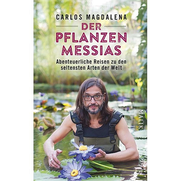 Der Pflanzen-Messias - Abenteuerliche Reisen zu den seltensten Arten der Welt, Carlos Magdalena