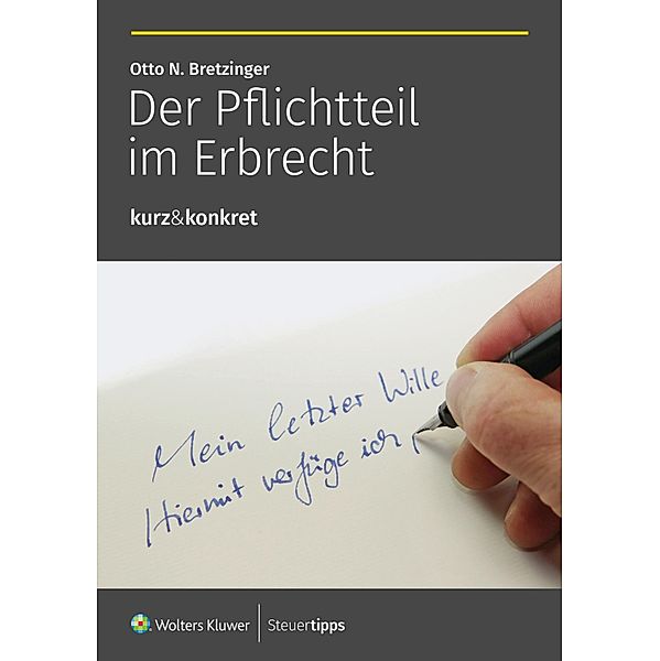 Der Pflichtteil im Erbrecht / kurz&konkret Bd.4, Otto N. Bretzinger