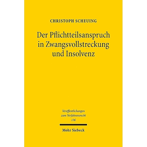 Der Pflichtteilsanspruch in Zwangsvollstreckung und Insolvenz, Christoph Scheuing