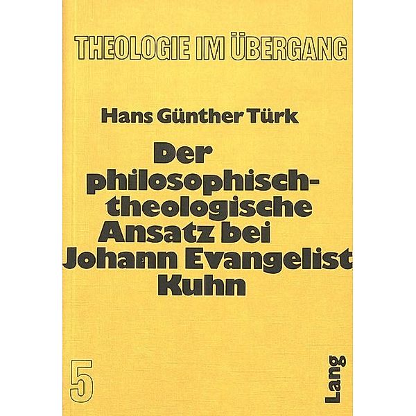 Der philosophisch-theologische Ansatz bei Johann Evangelist Kuhn, Hans-Günther Türk